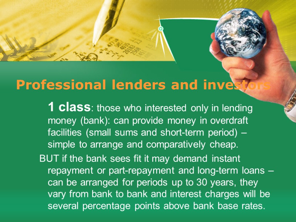 Professional lenders and investors 1 class: those who interested only in lending money (bank):